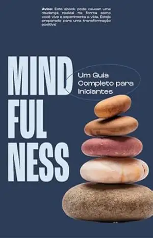 Mindfulness e Meditação: Um Guia Completo para Iniciantes – Antonio Neto
