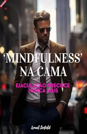 Mindfulness na Cama: Ejaculação Precoce Nunca Mais – ISMAEL SCOFIELD