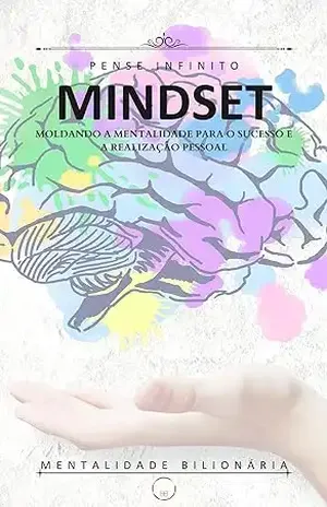Mindset: Moldando a Mentalidade para o Sucesso e Realização Pessoal – MarcusVS Corrêa