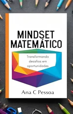MINDSET MATEMÁTICO: Transformando desafios em oportunidades – ANA C  PESSÔA