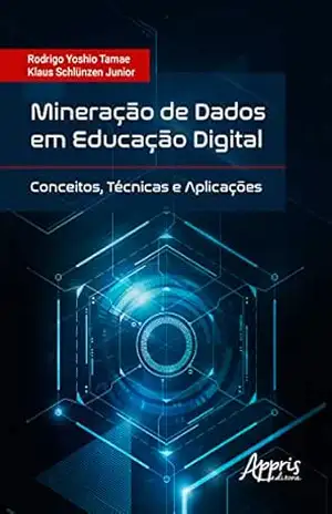 Mineração de dados em educação digital: conceitos, técnicas e aplicações – Klaus Schlünzen Junior