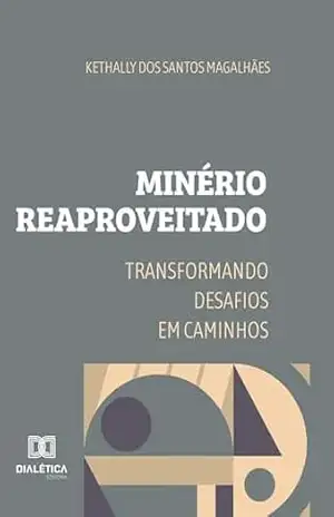 Capa do livro Minério Reaproveitado: Transformando Desafios em Caminhos - Kethally dos Santos Magalhães