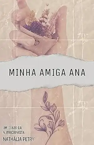 Minha amiga Ana: um conto - Nathália Petry Minha amiga Ana: um conto - Nathália Petry