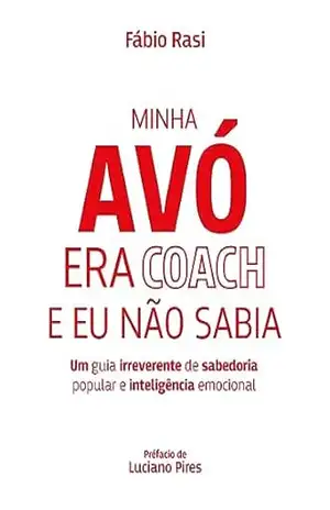 Capa do livro Minha Avó era Coach e Eu não Sabia: Um guia irreverente de sabedoria popular e inteligência emocional. - Fábio Rasi