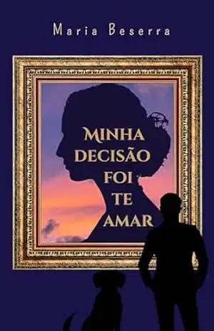 MINHA DECISÃO FOI TE AMAR – Maria Beserra