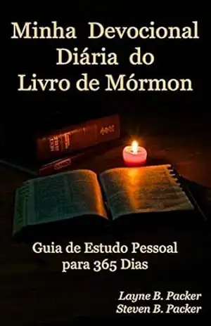 Minha Devocional Diária do Livro de Mórmon: Guia de Estudo Pessoal para 365 Dias – Layne Packer Minha Devocional Diária do Livro de Mórmon: Guia de Estudo Pessoal para 365 Dias – Layne Packer
