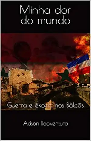 Minha dor do Mundo: Guerra e êxodo nos Bálcãs – Adson Boaventura