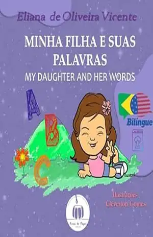 Minha filha e suas palavras. My daughter and her words. – Eliana de Oliveira Vicente Minha filha e suas palavras. My daughter and her words. – Eliana de Oliveira Vicente