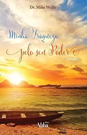 Minha Fraqueza Pelo Seu Poder II: Devocional Diário – Dr. Mike Wells