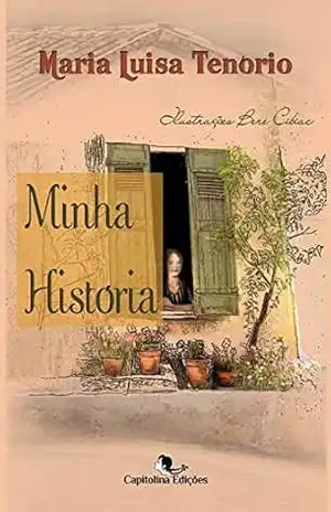 Capa do livro Minha História: A narrativa começa profundamente nordestina, no semiárido brasileiro, do ponto de vista de quem lá sofre com a seca do clima, dos horizontes e dos recursos. - Maria Luisa Tenorio