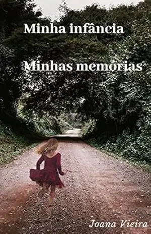 Minha infância … Minhas memórias: O livro relata sobre a minha infância, sobre as minhas memórias vividas no sitio do meu padrinho – Joana Vieira