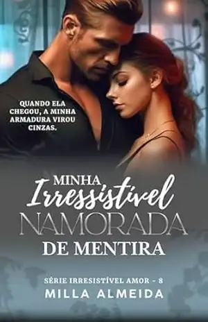 Capa do livro Minha Irresistível Namorada de Mentira: Serie Irresistível Amor – 8 - Milla Almeida