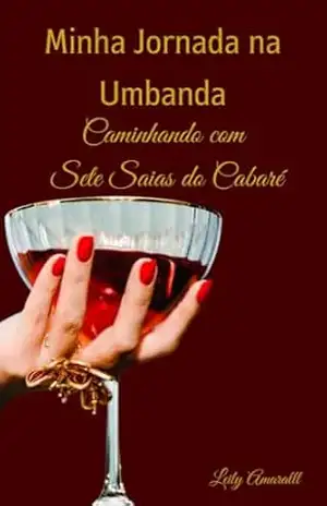 Minha Jornada na Umbanda: Caminhando com Sete Saias do Cabaré - Leily Amarall