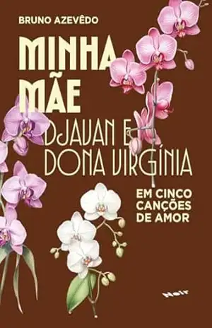 Minha mãe: Djavan e Dona Virgínia em cinco canções de amor – Bruno Azevêdo