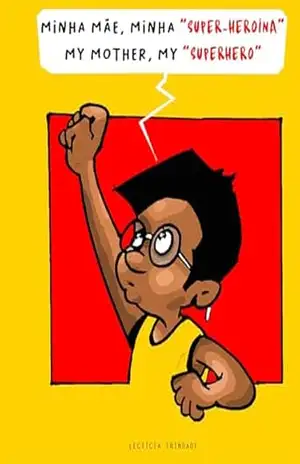 MINHA MÃE, MINHA SUPER–HEROÍNA: MY MOTHER, MY SUPERHERO – Lectícia Trindade MINHA MÃE, MINHA SUPER–HEROÍNA: MY MOTHER, MY SUPERHERO – Lectícia Trindade