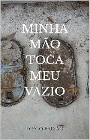 Minha mão toca meu vazio – Diego Paixão