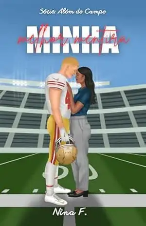 Minha melhor mentira (Além do campo Livro 1) – Nina F. Minha melhor mentira (Além do campo Livro 1) – Nina F.