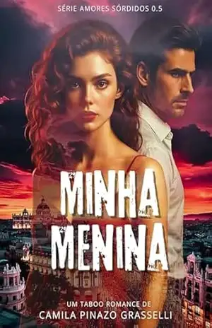 Minha Menina (Série Amores Sórdidos) – Camila  Pinazo Grasselli