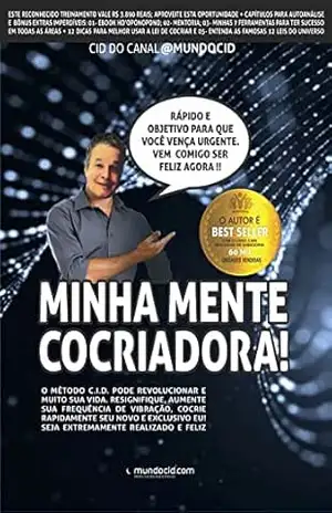 MINHA MENTE COCRIADORA: RESIGNIFIQUE, AUMENTE SUA FREQUÊNCIA DE VIBRAÇÃO, COCRIE RAPIDAMENTE SEU NOVO E EXCLUSIVO EU! – Cid Canal Mundocid
