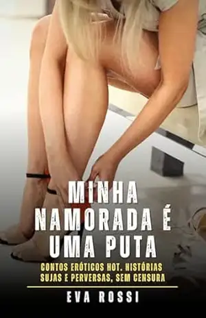 Capa do livro Minha namorada é uma puta: Contos Eróticos Hot. Histórias Sujas e Perversas, sem Censura - Eva Rossi