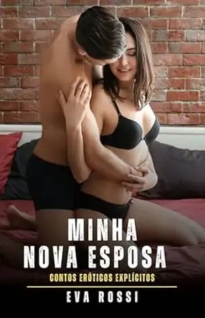 Minha Nova Esposa: Contos Eróticos Explícitos – Eva Rossi