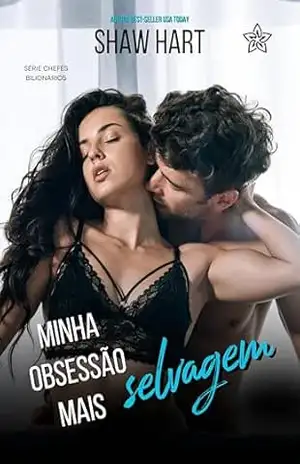 Minha Obsessão Mais Selvagem (Chefes Bilionários Livro 3) – Shaw Hart