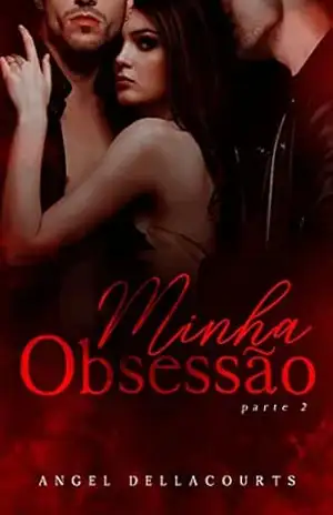 Minha Obsessão: Parte 2 – Angel  Dellacourts