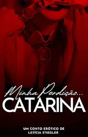 Minha Perdição, Catarina – Letícia Stiegler Minha Perdição, Catarina – Letícia Stiegler