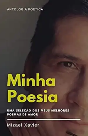 MINHA POESIA: Antologia Poética – MIZAEL XAVIER