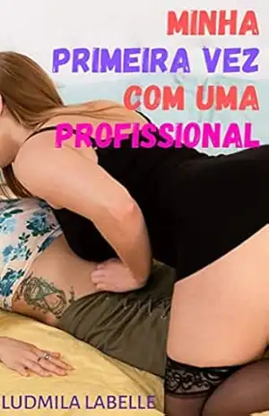 Minha primeira vez com uma profissional: Conto Lésbico – Ludmila  Labelle