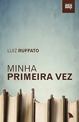 Minha primeira vez – Luiz Ruffato