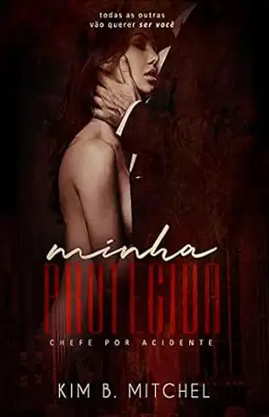 Minha Protegida: Chefe por Acidente (Sangue Impuro Livro 1) – Kim B Mitchel