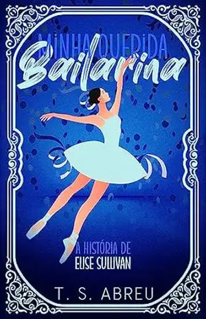 Minha Querida Bailarina: A História de Elise Sullivan – Thuany  Abreu