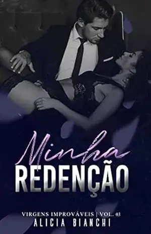 Minha Redenção │A Virgem e o Cafajeste: Livro 3 (Virgens Improváveis) – Alicia Bianchi