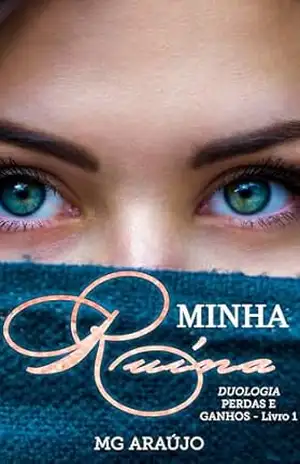Minha Ruína: Duologia: Perdas e Ganhos – Livro 1 – MG Araújo