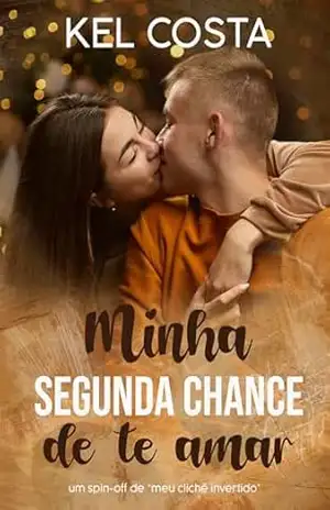 Minha Segunda Chance de te Amar: Spin–Off de Meu Clichê Invertido (Família Davis Livro 2) – Kel Costa