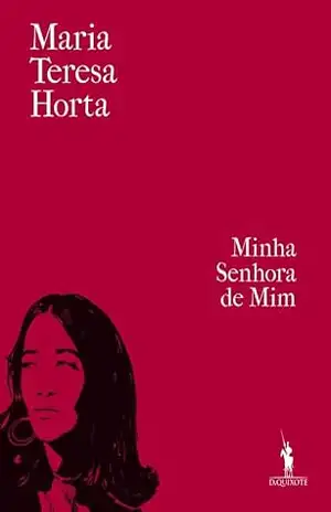 Minha Senhora de Mim – Maria Teresa Horta Minha Senhora de Mim – Maria Teresa Horta