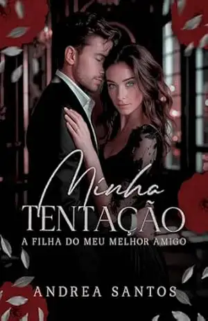 Minha Tentação: A Filha do meu Melhor Amigo – Andrea Santos Minha Tentação: A Filha do meu Melhor Amigo – Andrea Santos
