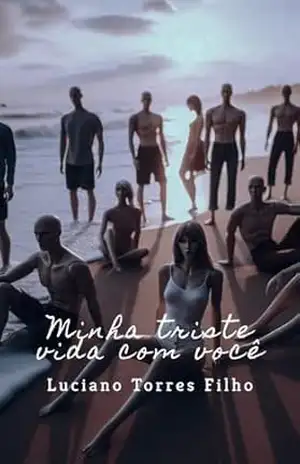 MINHA TRISTE VIDA COM VOCÊ (Arquivos Sinistros) – Luciano  Torres Filho