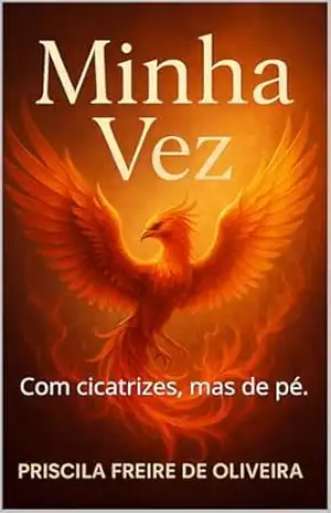 Minha vez: Com cicatrizes, mas de pé. - Priscila Freire de Oliveira