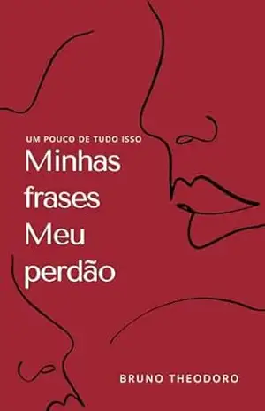 Capa do livro Minhas Frases meu Perdão: um pouco de tudo isso - Bruno Theodoro Sampaio