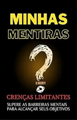 Capa do livro Minhas Mentiras– Crenças Limitantes: Supere as Barreiras Mentais para Alcançar Seus Objetivos - d vicenty