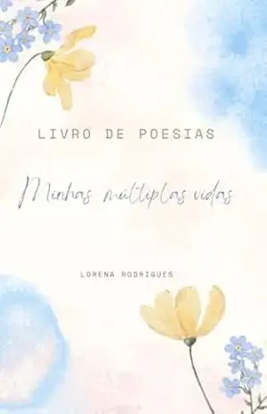 Minhas múltiplas vidas – Lorena  Rodrigues