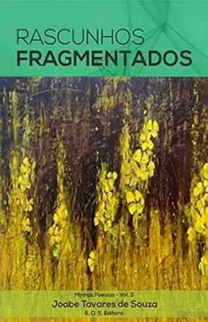 Capa do livro Minhas Poesias Vol 3 – Rascunhos Fragmentados: Rascunhos Fragmentados - Joabe Tavares de Souza