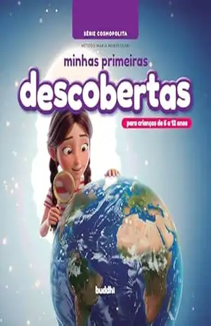 Minhas Primeiras Descobertas: Série Cosmopolita – Método Maria Montessori (crianças de 6 a 12 anos) – Marcello Max Minhas Primeiras Descobertas: Série Cosmopolita – Método Maria Montessori (crianças de 6 a 12 anos) – Marcello Max