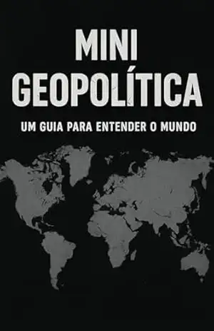 Mini Geopolítica: Um Guia para Entender o Mundo – Fabrício Borges Barbosa
