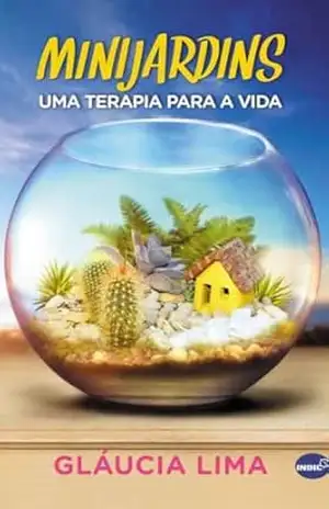 Minijardins: Uma terapia para a vida – Gláucia Lima