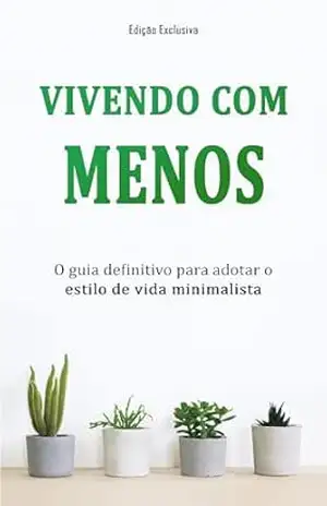 MINIMALISMO: Viver Com Menos E Ser Feliz , O Guia Definitivo para Adotar o Estilo de Vida Minimalista - Kevin  Evans