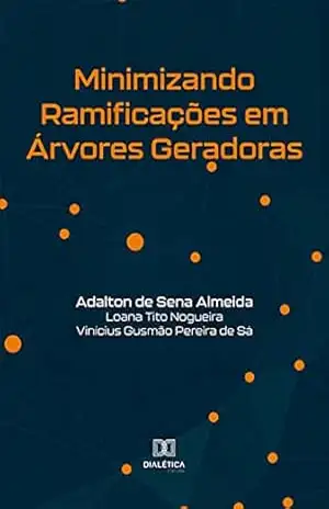 Minimizando Ramificações em Árvores Geradoras – Adalton de Sena Almeida Minimizando Ramificações em Árvores Geradoras – Adalton de Sena Almeida