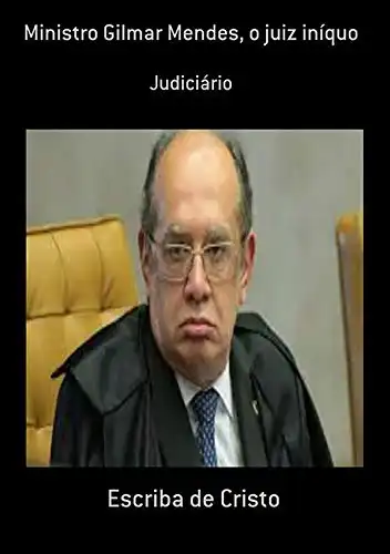 Baixar Ministro Gilmar Mendes, O Juiz Iníquo pdf, epub, mobi, eBook